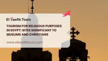Tourism for Religious Purposes in Egypt: Sites Significant to Muslims and Christians
