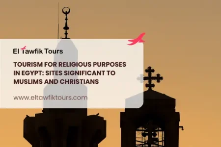 Tourism for Religious Purposes in Egypt: Sites Significant to Muslims and Christians