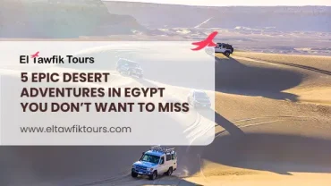 5 Epic Desert Adventures in Egypt You Don’t Want to Miss
